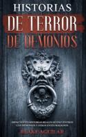 Historias de Terror de Demonios: Impactantes Historias Reales de Encuentros con Demonios y Otros Entes Malignos