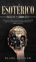 Esotérico: Incluye 2 Libros en 1- Guía de Ocultismo, Parapsicología. Descubre Todo Aquello que Siempre Has Temido Preguntar sobre lo Oculto