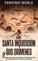 La Santa Inquisición y sus Crímenes: Descubre los Actos más Crueles Ocurridos en uno de las Etapas más Oscuras de la Historia