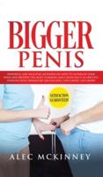 Bigger Penis: Powerful and Realistic Methods on How to Supersize your Penis and Reverse the most Common Male Issues Such as Erectile Dysfunction, Premature Ejaculation, Low Libido, and more!