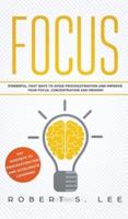 Focus: Powerful, Fast Ways to Avoid Procrastination and Improve Your Focus, Concentration and Memory