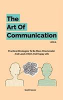 The Art Of Communication 2 In 1: Practical Strategies To Be More Charismatic And Lead A Rich And Happy Life