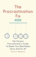 The Procrastination Fix 2 In 1: The Chronic Procrastinator's Guide To Break Your Bad Habits Once And For All