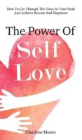 The Power Of Self-Love: How To Cut Through The Voice In Your Head And Achieve Success And Happiness