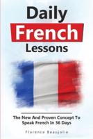 Daily French Lessons: The New And Proven Concept To Speak French In 36 Days