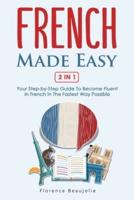 French Made Easy 2 In 1: Your Step-by-Step Guide To Become Fluent In French In The Fastest Way Possible