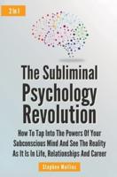 The Subliminal Psychology Revolution 2 In 1: How To Tap Into The Powers Of Your Subconscious Mind And See The Reality As It Is In Life, Relationships And Career