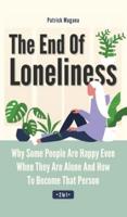 The End Of Loneliness 2 In 1: Why Some People Are Happy Even When They Are Alone And How To Become That Person