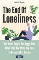 The End Of Loneliness 2 In 1: Why Some People Are Happy Even When They Are Alone And How To Become That Person