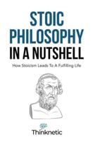 Stoic Philosophy In A Nutshell: How Stoicism Leads To A Fulfilling Life