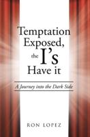 Temptation Exposed, the I's Have it: A Journey into the Dark Side