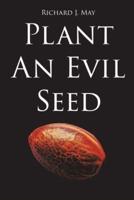 Plant An Evil Seed