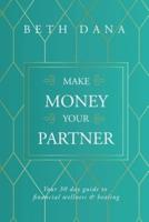 Make Money Your Partner: Your 30-Day Guide to Financial Wellness and Healing