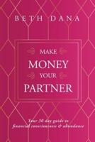 Make Money Your Partner: Your 30-Day Guide to Financial Consciousness and Abundance
