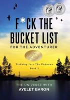 F*ck the Bucket List for the Adventurer: Trekking into the Unknown