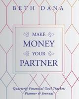 Make Money Your Partner: Quarterly Financial Goal Tracker, Planner & Journal