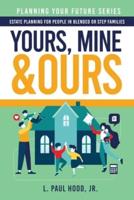 Yours, Mine & Ours: Estate Planning for People in Blended or Stepfamilies