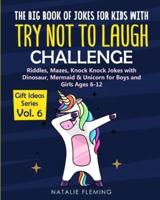 The Big Book of Jokes with Try Not To Laugh Challenge : Riddles, Mazes, Knock Knock Jokes with Dinosaur, Mermaid & Unicorn for Boys and Girls Ages 6-12