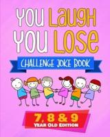 You Laugh You Lose Challenge Joke Book : 7, 8 & 9 Year Old Edition: The LOL Interactive Joke and Riddle Book Contest Game for Boys and Girls Age 7 to 9
