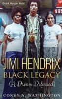Jimi Hendrix Black Legacy : A Dream Deferred