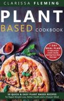 Plant Based Cookbook: 50 Quick & Easy Plant Based Recipes for Rapid Weight Loss, Better Health and a Sharper Mind (7 Day Meal Plan to help people create results starting from their first day)