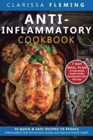 Anti-Inflammatory Cookbook: 50 Quick and Easy Recipes to Reduce Inflammation, Heal the Immune System and Improve Overall Health (7-Day Meal Plan to Help People Create Results, Starting from Their First Day!)