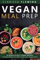 Vegan Meal Prep: 50 Quick and Easy Vegan Recipes for Rapid Weight Loss, Better Health, and a Sharper Mind (Get a 7 Day Meal Plean to help people create results, starting from their first day!)