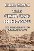 The Civil War in France: The Paris Communist Uprising of 1871