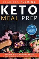 Keto Meal Prep: 50 Quick & Easy Ketogenic Recipes for Rapid Weight Loss, Better Health and a Sharper Mind (7 Day Meal Plan to help people ... results starting from their first day