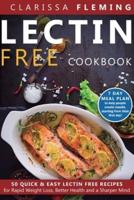 Lectin Free Cookbook: 50 Quick & Easy Lectin Free Recipes for Rapid Weight Loss, Better Health and a Sharper Mind (7 Day Meal Plan To Help People Create Results, Starting From Their First Day)