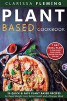 Plant Based Cookbook: 50 Quick & Easy Plant Based Recipes for Rapid Weight Loss, Better Health and a Sharper Mind (Includes 7 Day Meal Plan to help people create results starting from their first day)