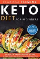 Keto Diet For Beginners: 50 Quick & Easy Ketogenic Recipes for Rapid Weight Loss, Better Health and a Sharper Mind (7 Day Meal Plan to help people create results, starting from their first day!)