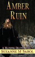 Amber Ruin: (A Blushing Death Novel Book 8)