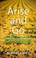 ARISE AND GO: SERVING THE LORD WITH GLADNESS - A Journey in Developing a Heart for Outreach