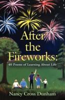 After the Fireworks: 40 Poems of Learning About Life