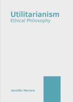 Utilitarianism: Ethical Philosophy