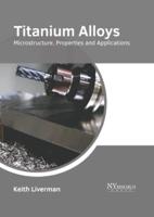 Titanium Alloys: Microstructure, Properties and Applications