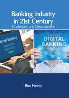 Banking Industry in 21st Century: Challenges and Opportunities