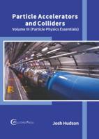 Particle Accelerators and Colliders: Volume III (Particle Physics Essentials)