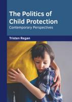 The Politics of Child Protection: Contemporary Perspectives