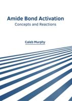 Amide Bond Activation: Concepts and Reactions
