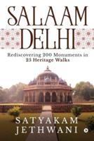 Salaam Delhi: Rediscovering 200 Monuments in 25 Heritage walks