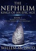 The Nephilim: Kings of an Epic Age: Secrets and Enigmas  of the Sumerians and Akkadians