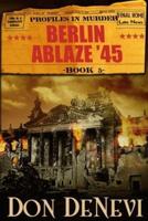 Berlin Ablaze '45: Profiles in Murder: Book 5