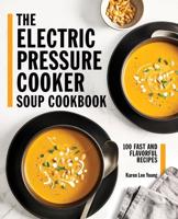 The Electric Pressure Cooker Soup Cookbook