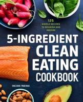 5-Ingredient Clean Eating Cookbook