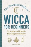 The Essential Guide to Wicca for Beginners