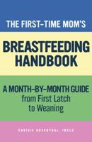The First-Time Mom's Breastfeeding Handbook