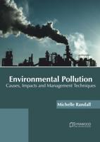 Environmental Pollution: Causes, Impacts and Management Techniques