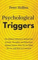 Psychological Triggers: Human Nature, Irrationality, and Why We Do What We Do. The Hidden Influences Behind Our Actions, Thoughts, and Behaviors.